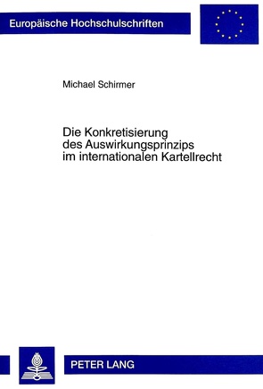 Die Konkretisierung des Auswirkungsprinzips im internationalen Kartellrecht von Schirmer,  Michael