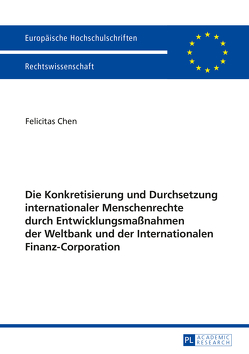 Die Konkretisierung und Durchsetzung internationaler Menschenrechte durch Entwicklungsmaßnahmen der Weltbank und der Internationalen Finanz-Corporation von Berning,  Felicitas