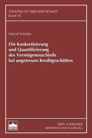 Die Konkretisierung und Quantifizierung des Vermögensnachteils bei ungetreuen Kreditgeschäften von Schulze,  Marcel