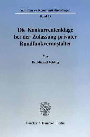 Die Konkurrentenklage bei der Zulassung privater Rundfunkveranstalter. von Fehling,  Michael