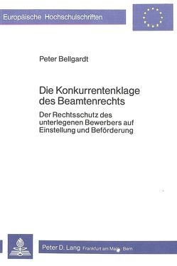 Die Konkurrentenklage des Beamtenrechts von Bellgardt,  Peter