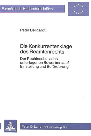 Die Konkurrentenklage des Beamtenrechts von Bellgardt,  Peter