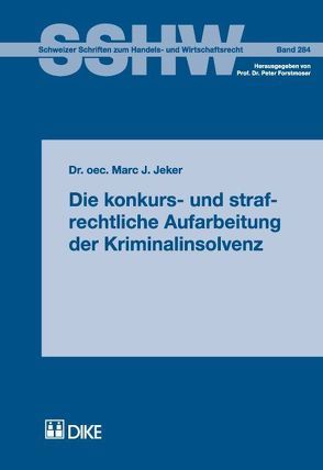 Die konkurs- und strafrechtliche Aufarbeitung der Kriminalinsolvenz von Jeker,  Marc J