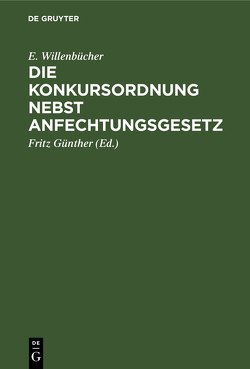 Die Konkursordnung nebst Anfechtungsgesetz von Günther,  Fritz, Willenbücher,  E.