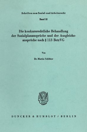 Die konkursrechtliche Behandlung der Sozialplanansprüche und der Ausgleichsansprüche nach § 113 BetrVG. von Schlüter,  Martin