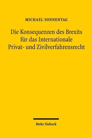 Die Konsequenzen des Brexits für das Internationale Privat- und Zivilverfahrensrecht von Sonnentag,  Michael