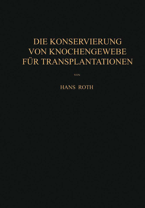 Die Konservierung von Knochengewebe für Transplantationen von Roth,  Hans