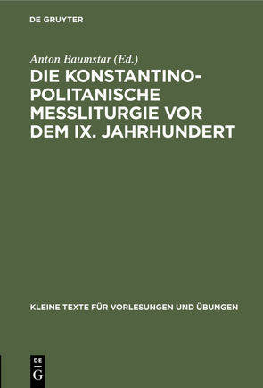 Die konstantinopolitanische Messliturgie vor dem IX. Jahrhundert von Baumstar,  Anton