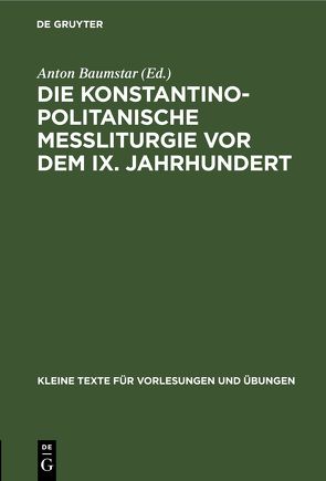 Die konstantinopolitanische Messliturgie vor dem IX. Jahrhundert von Baumstar,  Anton