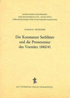 Die Konstanzer Seeblätter und die Pressezensur des Vormärz 1840/41 von Fetscher,  Elmar B