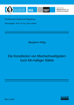 Die Konstitution von Mischschweißgütern hoch Mn-haltiger Stähle von Wittig,  Benjamin