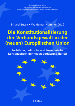 Die Konstitutionalisierung der Verbandsgewalt in der (neuen) Europäischen Union von Busek,  Erhard, Hummer,  Waldemar, Neisser,  Heinrich, Öhlinger,  Theo, Ranacher,  Christian, Schneider,  Heinrich, Sutter,  Matthias