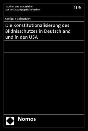 Die Konstitutionalisierung des Bildnisschutzes in Deutschland und in den USA von Böhnstedt,  Stefanie