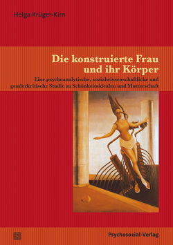 Die konstruierte Frau und ihr Körper von Krüger-Kirn,  Helga, Liebsch,  Katharina, Mertens,  Wolfgang