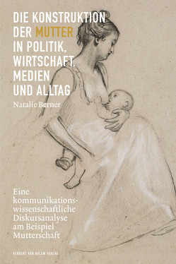 Die Konstruktion der Mutter in Politik, Wirtschaft, Medien und Alltag von Berner,  Natalie