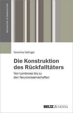 Die Konstruktion des Rückfalltäters von Hofinger,  Veronika