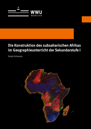 Die Konstruktion des subsaharischen Afrikas im Geographieunterricht der Sekundarstufe I von Schwarze,  Sonja