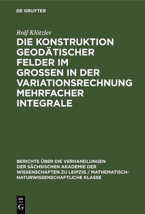 Die Konstruktion geodätischer Felder im Grossen in der Variationsrechnung mehrfacher Integrale von Klötzler,  Rolf