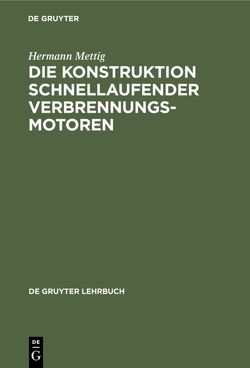 Die Konstruktion schnellaufender Verbrennungsmotoren von Mettig,  Hermann