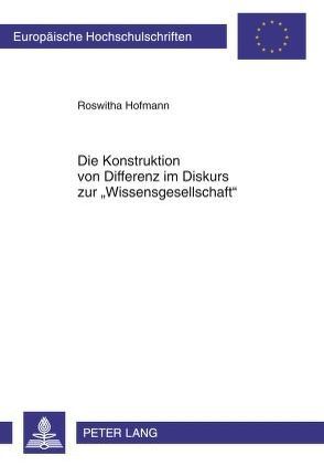 Die Konstruktion von Differenz im Diskurs zur «Wissensgesellschaft» von Hofmann,  Roswitha