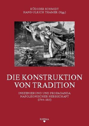 Die Konstruktion von Tradition von Buchinger,  Kirstin A., Knauer,  Martin, Merz,  Jörg Martin, Miersch,  Martin, Owzar,  Armin, Pelzer,  Erich, Reichardt,  Rolf, Schmidt,  Rüdiger, Schröer,  Christina, Thamer,  Hans-Ulrich, Zeitz,  Joachim, Zeitz,  Lisa