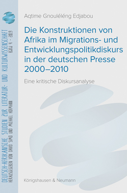 Die Konstruktionen von Afrika im Migrations- und Entwicklungspolitikdiskurs in der deutschen Presse 2000–2010 von Edjabou,  Aqtime Gnouléléng