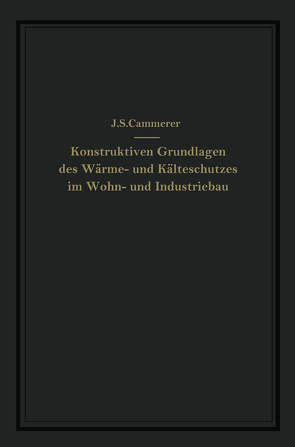 Die konstruktiven Grundlagen des Wärme- und Kälteschutzes im Wohn- und Industriebau von Cammerer,  J.S.