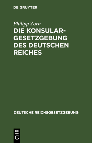 Die Konsulargesetzgebung des Deutschen Reiches von Zorn,  Philipp