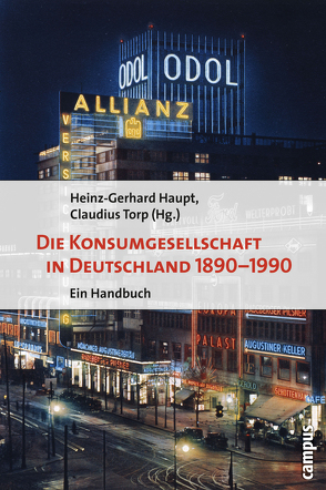 Die Konsumgesellschaft in Deutschland 1890-1990 von Berghoff,  Hartmut, Borscheid,  Peter, Budde,  Gunilla, Carter,  Erica, Davis,  Belinda, Eitler,  Pascal, Gries,  Rainer, Haupt,  Heinz-Gerhard, König,  Wolfgang, Maase,  Kaspar, Merkel,  Ina, Möhring,  Maren, Münkel,  Daniela, Nonn,  Christoph, Prinz,  Michael, Rossfeld,  Roman, Saldern,  Adelheid von, Schildt,  Axel, Schrage,  Dominik, Schug,  Alexander, Spode,  Hasso, Tanner,  Jakob, Thoms,  Ulrike, Torp,  Claudius, Wildt,  Michael