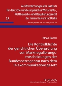 Die Kontrolldichte der gerichtlichen Überprüfung von Marktregulierungsentscheidungen der Bundesnetzagentur nach dem Telekommunikationsgesetz von Bosch,  Klaas