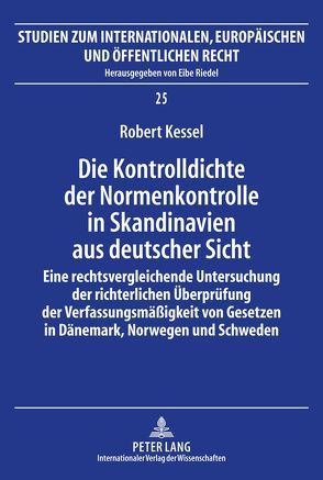 Die Kontrolldichte der Normenkontrolle in Skandinavien aus deutscher Sicht von Kessel,  Robert