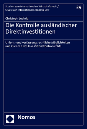 Die Kontrolle ausländischer Direktinvestitionen von Ludwig,  Christoph