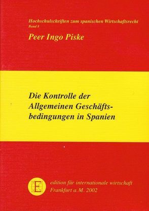 Die Kontrolle der Allgemeinen Geschäftsbedingungen in Spanien von Piske,  Peer I