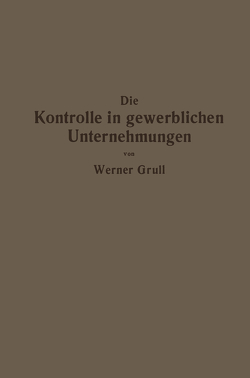 Die Kontrolle in gewerblichen Unternehmungen von Grull,  Werner