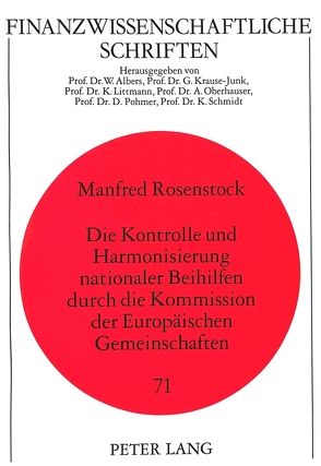 Die Kontrolle und Harmonisierung nationaler Beihilfen durch die Kommission der Europäischen Gemeinschaften von Rosenstock,  Manfred