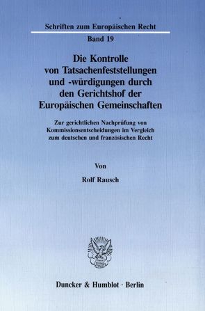 Die Kontrolle von Tatsachenfeststellungen und -würdigungen durch den Gerichtshof der Europäischen Gemeinschaften. von Rausch,  Rolf