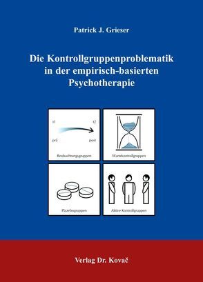 Die Kontrollgruppenproblematik in der empirisch-basierten Psychotherapie von Grieser,  Patrick J.