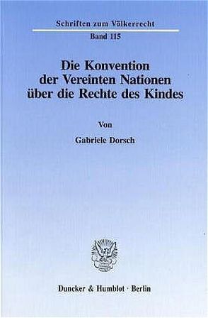 Die Konvention der Vereinten Nationen über die Rechte des Kindes. von Dorsch,  Gabriele