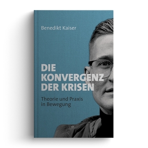 Die Konvergenz der Krisen von Kaiser,  Benedikt