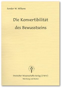 Die Konvertibilität des Bewusstseins von Wilkens,  Sander W