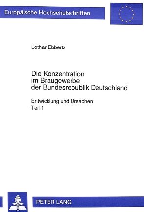 Die Konzentration im Braugewerbe der Bundesrepublik Deutschland von Ebbertz,  Lothar