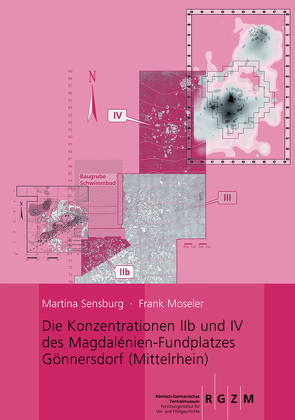 Die Konzentrationen IIb und IV des Magdalénien-Fundplatzes Gönnersdorf (Mittelrhein) von Moseler,  Frank, Sensburg,  Martina