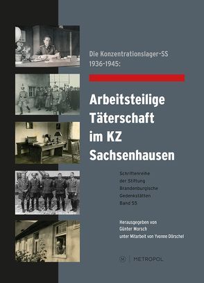 Die Konzentrationslager-SS 1936–1945: Arbeitsteilige Täterschaft im KZ Sachsenhausen von Dörschel,  Yvonne, Morsch,  Günter