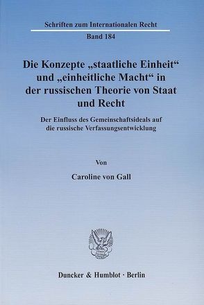 Die Konzepte „staatliche Einheit“ und „einheitliche Macht“ in der russischen Theorie von Staat und Recht. von Gall,  Caroline von