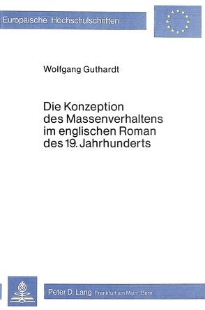 Die Konzeption des Massenverhaltens im englischen Roman des 19. Jahrhunderts von Guthardt,  Wolfgang