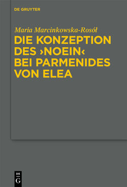 Die Konzeption des „noein“ bei Parmenides von Elea von Marcinkowska-Rosol,  Maria