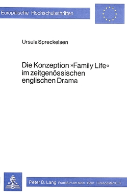 Die Konzeption «Family Life» im zeitgenössischen englischen Drama von Spreckelsen,  Ursula