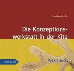 Die Konzeptionswerkstatt in der Kita von Jacobs,  Dorothee