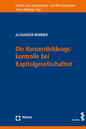 Die Konzernbildungskontrolle bei Kapitalgesellschaften von Wimmer,  Alexander