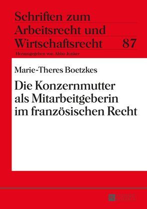 Die Konzernmutter als Mitarbeitgeberin im französischen Recht von Boetzkes,  Marie-Theres